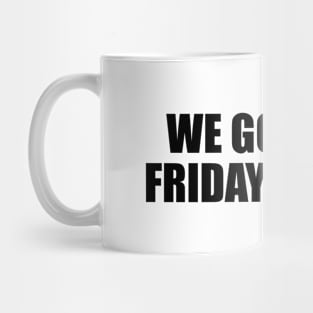 We got that Friday feeling Mug